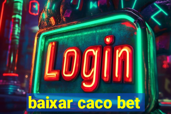 baixar caco bet